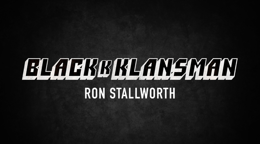 BlackkKlansman by Ron Stallworth